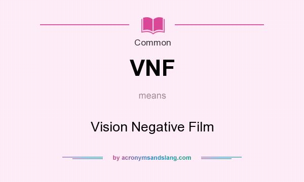 What does VNF mean? It stands for Vision Negative Film