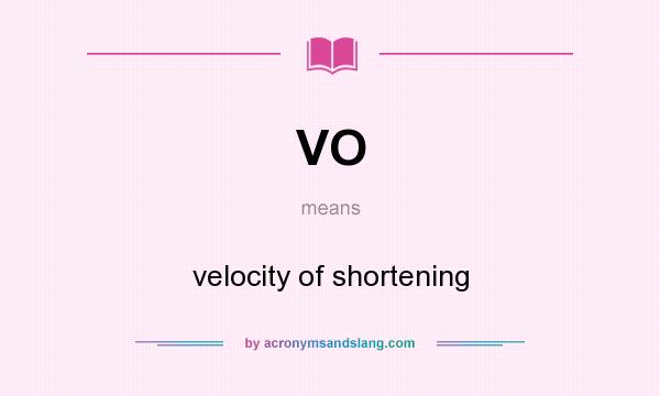 What does VO mean? It stands for velocity of shortening