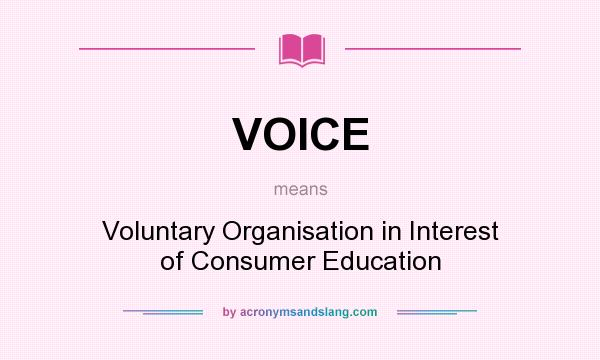What does VOICE mean? It stands for Voluntary Organisation in Interest of Consumer Education