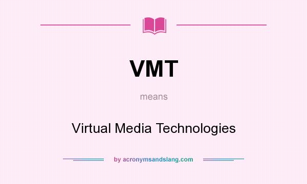 What does VMT mean? It stands for Virtual Media Technologies