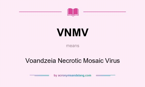 What does VNMV mean? It stands for Voandzeia Necrotic Mosaic Virus