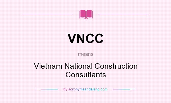 What does VNCC mean? It stands for Vietnam National Construction Consultants