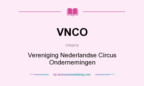 What does VNCO mean? It stands for Vereniging Nederlandse Circus Ondernemingen