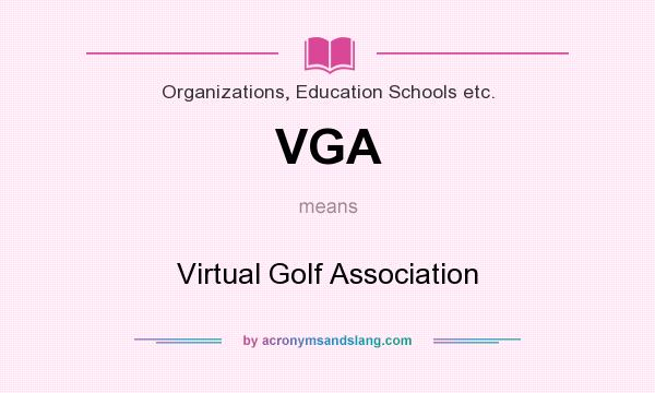 What does VGA mean? It stands for Virtual Golf Association