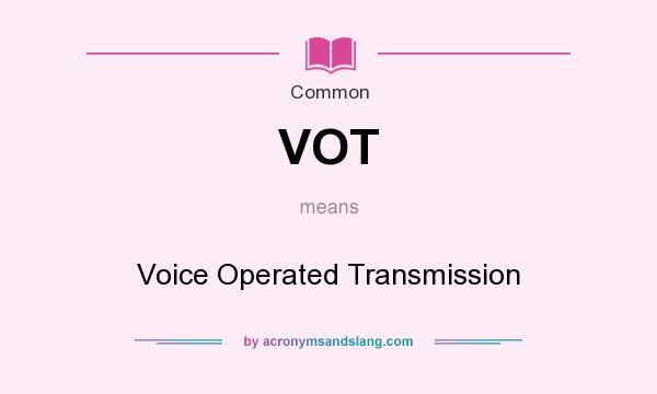 What does VOT mean? It stands for Voice Operated Transmission