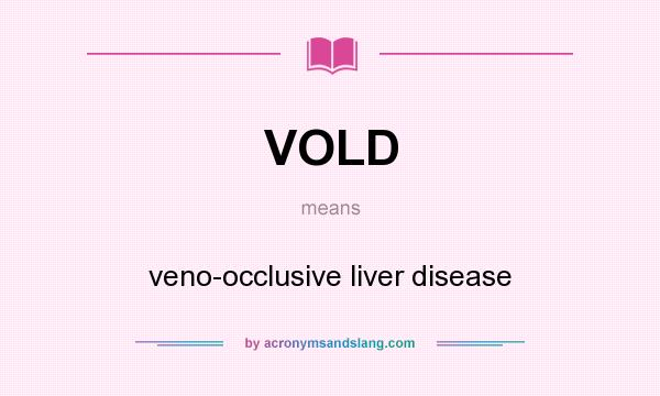 What does VOLD mean? It stands for veno-occlusive liver disease