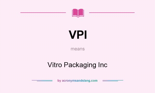 What does VPI mean? It stands for Vitro Packaging Inc