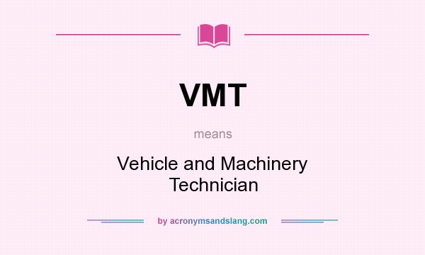 What does VMT mean? It stands for Vehicle and Machinery Technician
