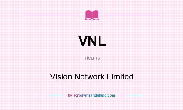What does VNL mean? It stands for Vision Network Limited