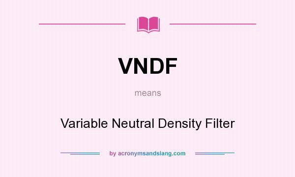 What does VNDF mean? It stands for Variable Neutral Density Filter