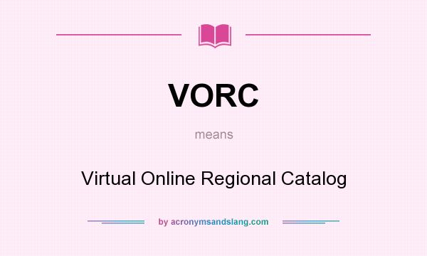 What does VORC mean? It stands for Virtual Online Regional Catalog