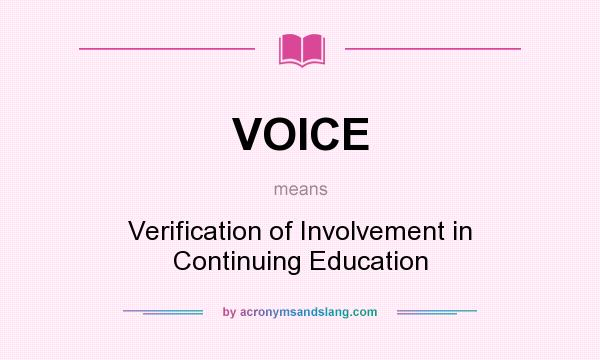 What does VOICE mean? It stands for Verification of Involvement in Continuing Education