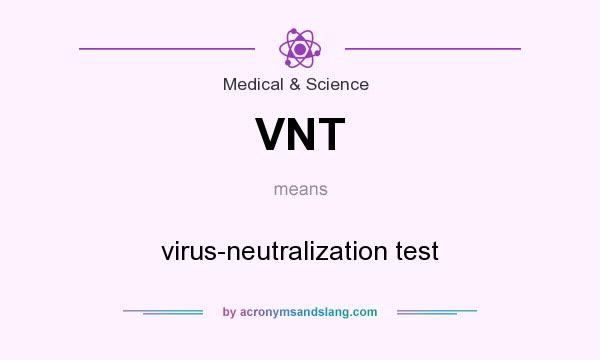 What does VNT mean? It stands for virus-neutralization test