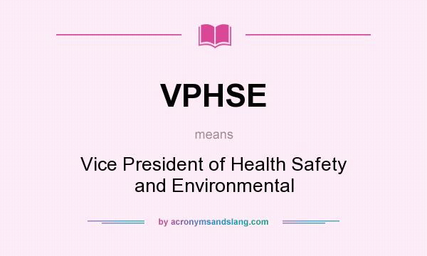 What does VPHSE mean? It stands for Vice President of Health Safety and Environmental