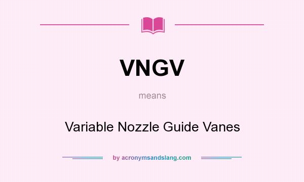 What does VNGV mean? It stands for Variable Nozzle Guide Vanes