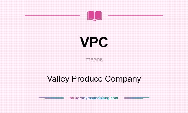 What does VPC mean? It stands for Valley Produce Company