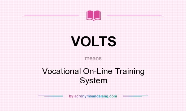 What does VOLTS mean? It stands for Vocational On-Line Training System