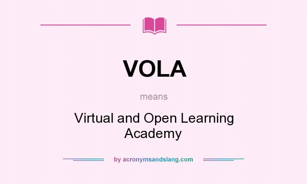 What does VOLA mean? It stands for Virtual and Open Learning Academy