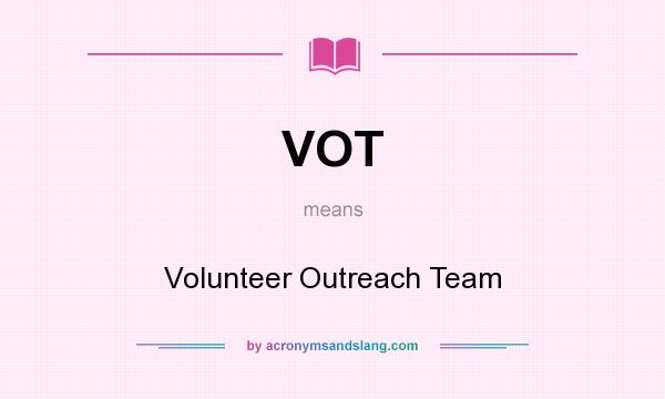 What does VOT mean? It stands for Volunteer Outreach Team