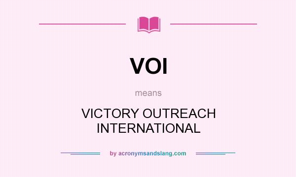 What does VOI mean? It stands for VICTORY OUTREACH INTERNATIONAL