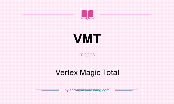 What does VMT mean? It stands for Vertex Magic Total
