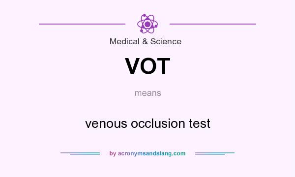 What does VOT mean? It stands for venous occlusion test