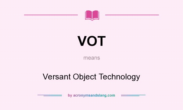 What does VOT mean? It stands for Versant Object Technology
