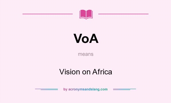What does VoA mean? It stands for Vision on Africa