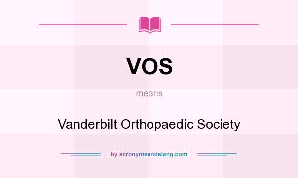 What does VOS mean? It stands for Vanderbilt Orthopaedic Society
