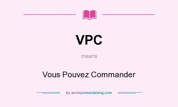 What does VPC mean? It stands for Vous Pouvez Commander