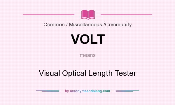 What does VOLT mean? It stands for Visual Optical Length Tester