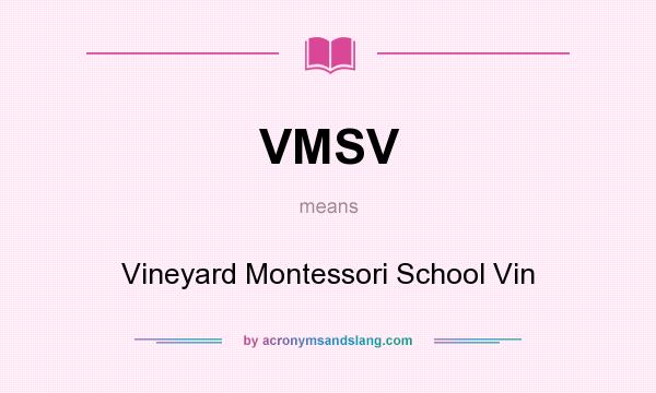 What does VMSV mean? It stands for Vineyard Montessori School Vin