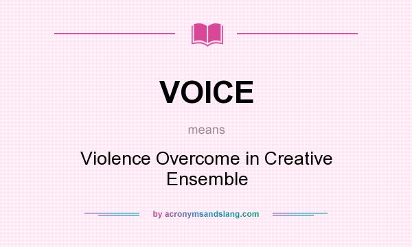 What does VOICE mean? It stands for Violence Overcome in Creative Ensemble
