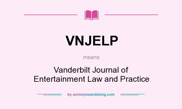 What does VNJELP mean? It stands for Vanderbilt Journal of Entertainment Law and Practice