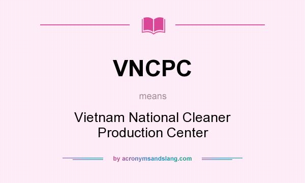 What does VNCPC mean? It stands for Vietnam National Cleaner Production Center