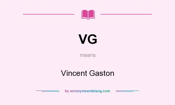 What does VG mean? It stands for Vincent Gaston
