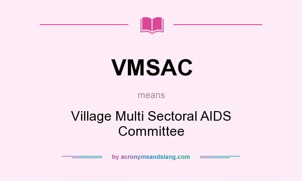 What does VMSAC mean? It stands for Village Multi Sectoral AIDS Committee