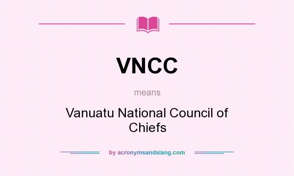 What does VNCC mean? It stands for Vanuatu National Council of Chiefs
