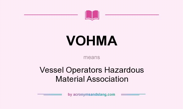 What does VOHMA mean? It stands for Vessel Operators Hazardous Material Association