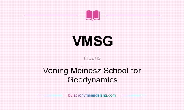 What does VMSG mean? It stands for Vening Meinesz School for Geodynamics
