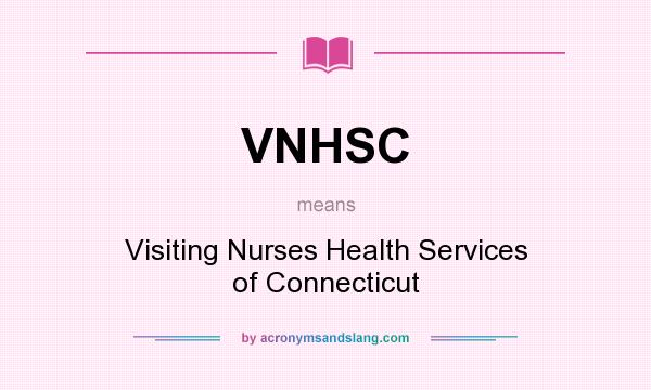 What does VNHSC mean? It stands for Visiting Nurses Health Services of Connecticut