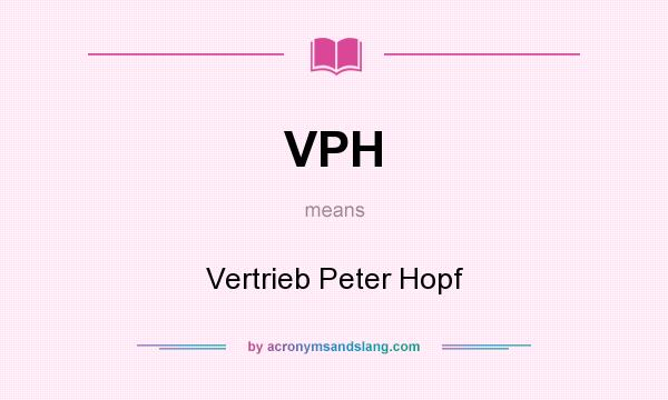 What does VPH mean? It stands for Vertrieb Peter Hopf