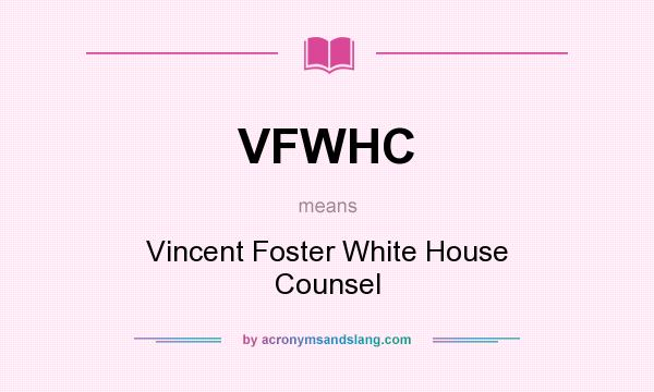 What does VFWHC mean? It stands for Vincent Foster White House Counsel