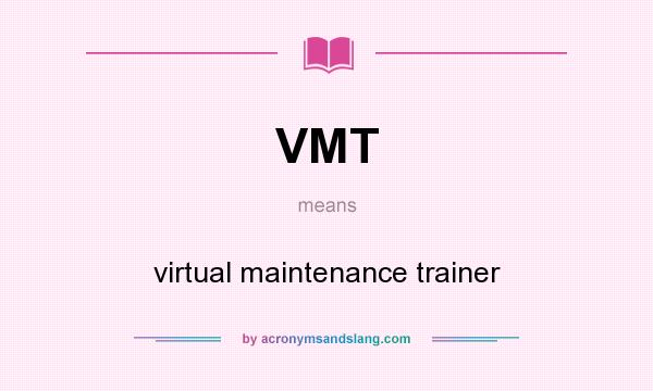 What does VMT mean? It stands for virtual maintenance trainer