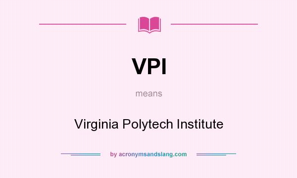 What does VPI mean? It stands for Virginia Polytech Institute