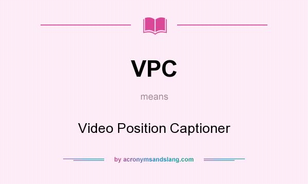 What does VPC mean? It stands for Video Position Captioner