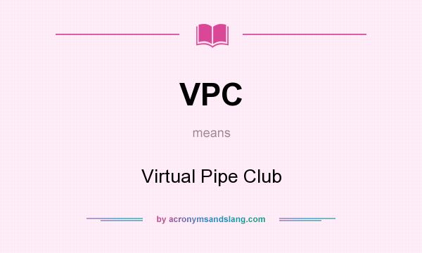 What does VPC mean? It stands for Virtual Pipe Club