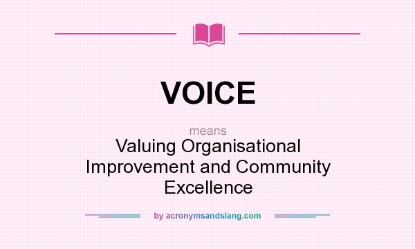 What does VOICE mean? It stands for Valuing Organisational Improvement and Community Excellence