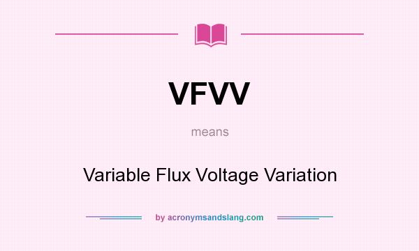 What does VFVV mean? It stands for Variable Flux Voltage Variation