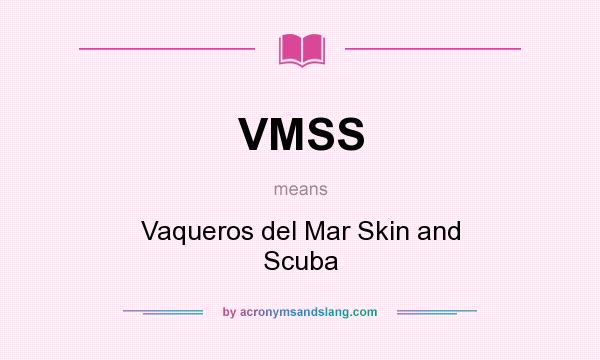 What does VMSS mean? It stands for Vaqueros del Mar Skin and Scuba
